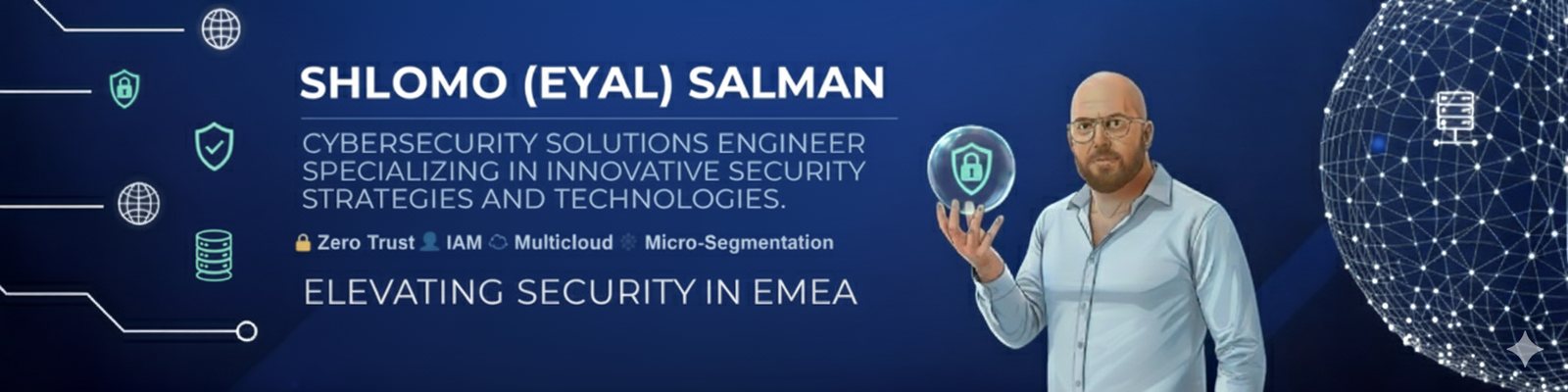 S-Shield brand banner: Shlomo (Eyal) Salman, cybersecurity solutions engineer specialising in Zero Trust, IAM, multicloud and micro-segmentation across EMEA.